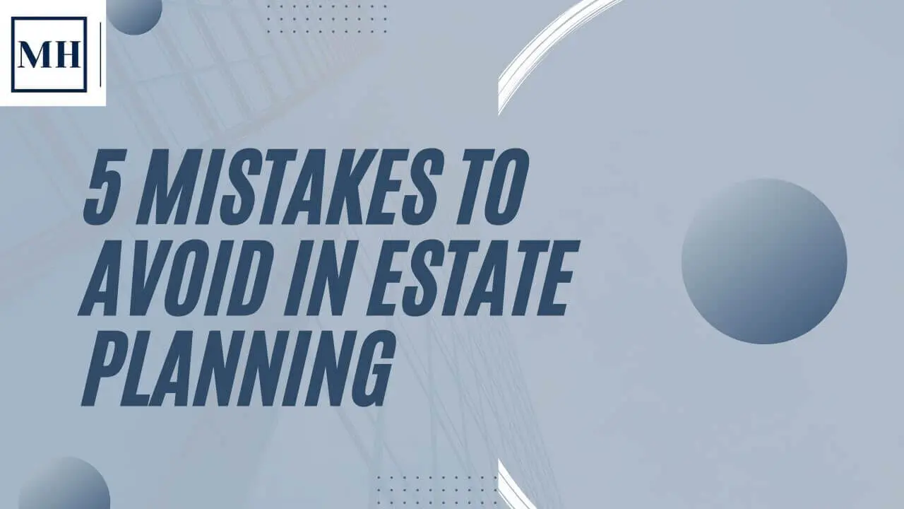 5 Mistakes in Estate Planning