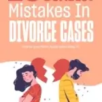 10 dumb mistakes in divorce cases