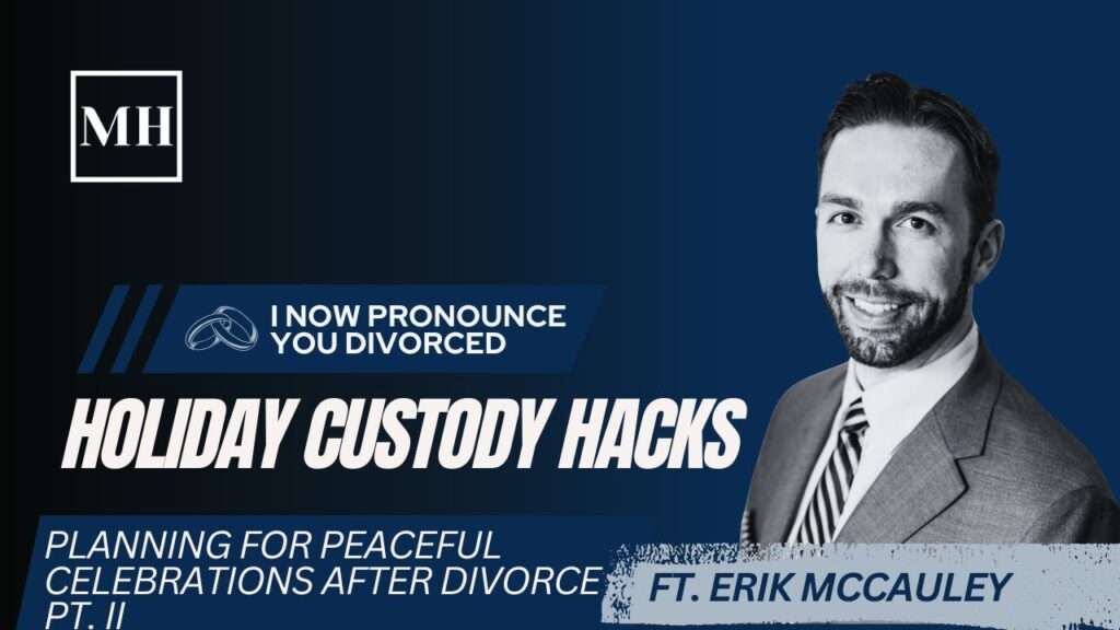 Holiday Custody Hacks: Planning for Peaceful Celebrations After Divorce Ft. Erik McCauley, Esq.