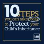 10 Steps You Can Take Today to Protect Your Child’s Inheritance