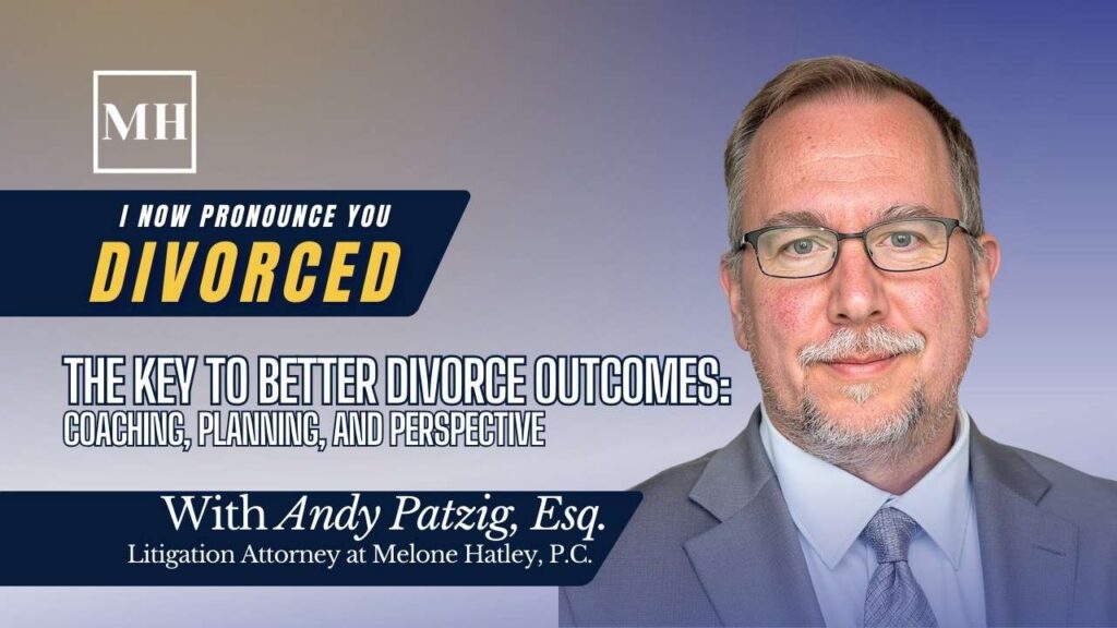 The Key to Better Divorce Outcomes: Coaching, Planning, and Perspective with Andy Patzig, Esq.