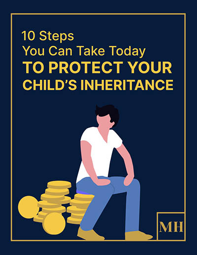 10 Steps You Can Take Today to Protect Your Child’s Inheritance