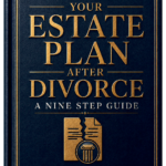 Updating Your Estate Plan After Divorce A 9-Step Guide