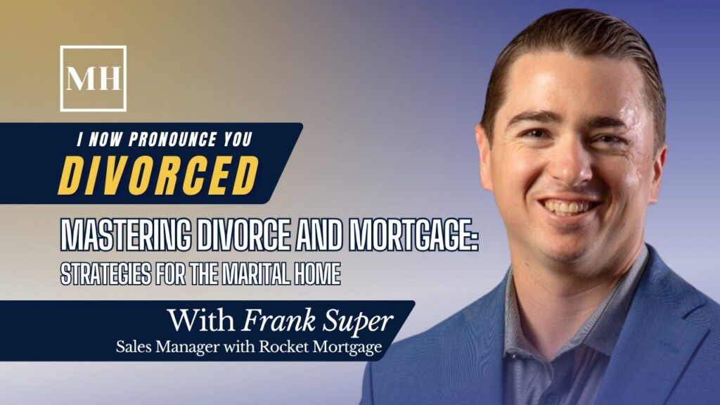 Mastering Divorce and Mortgage: Strategies for the Marital Home
